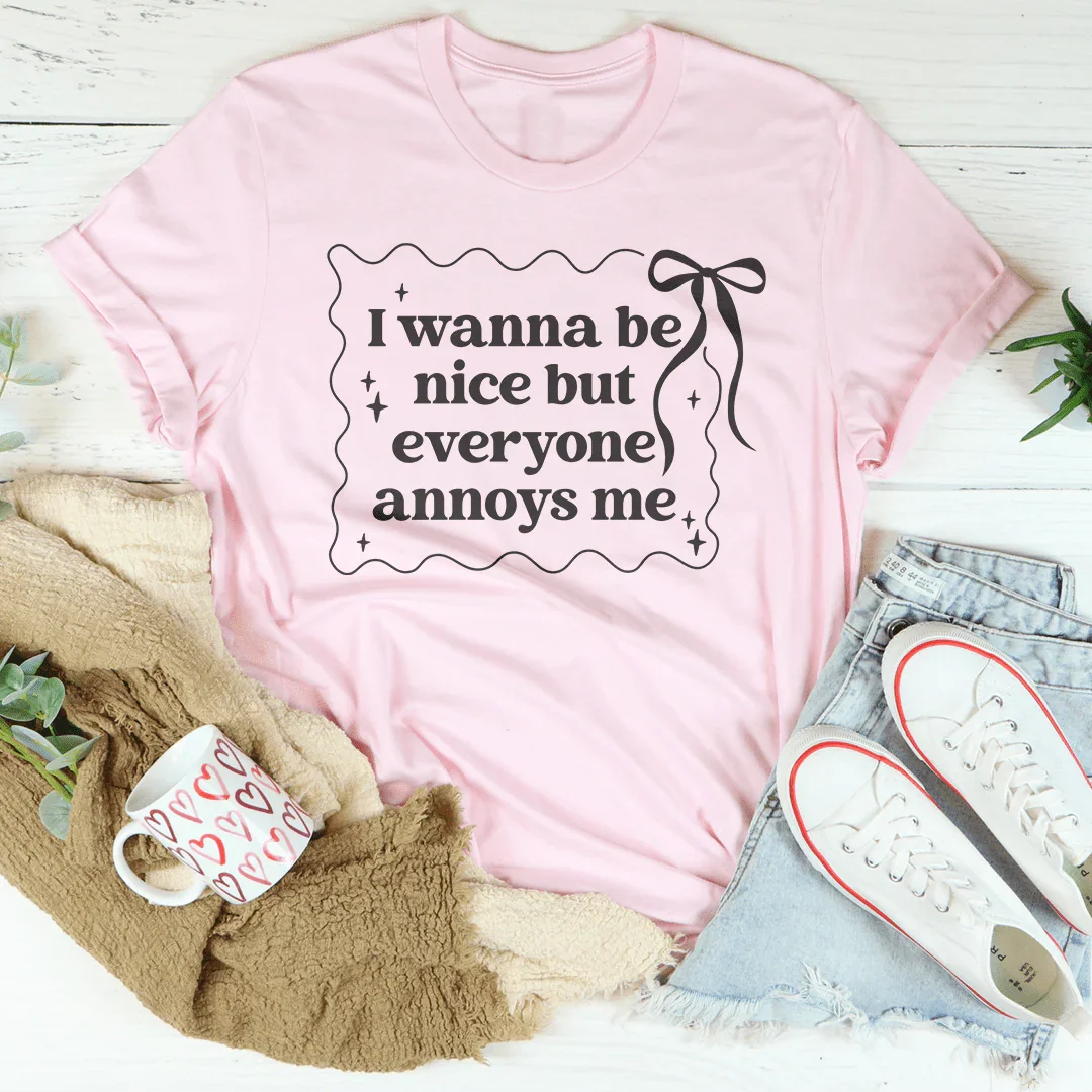 I Wanna Be Nice But Everyone Ennoys Me Tee